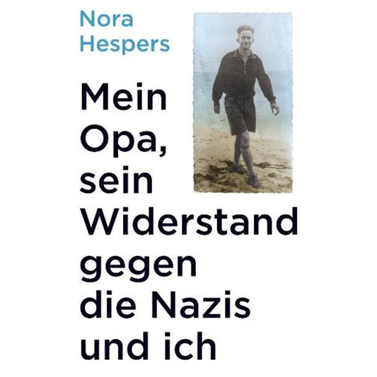 Mein Opa, sein Widerstand gegen die Nazis und ich